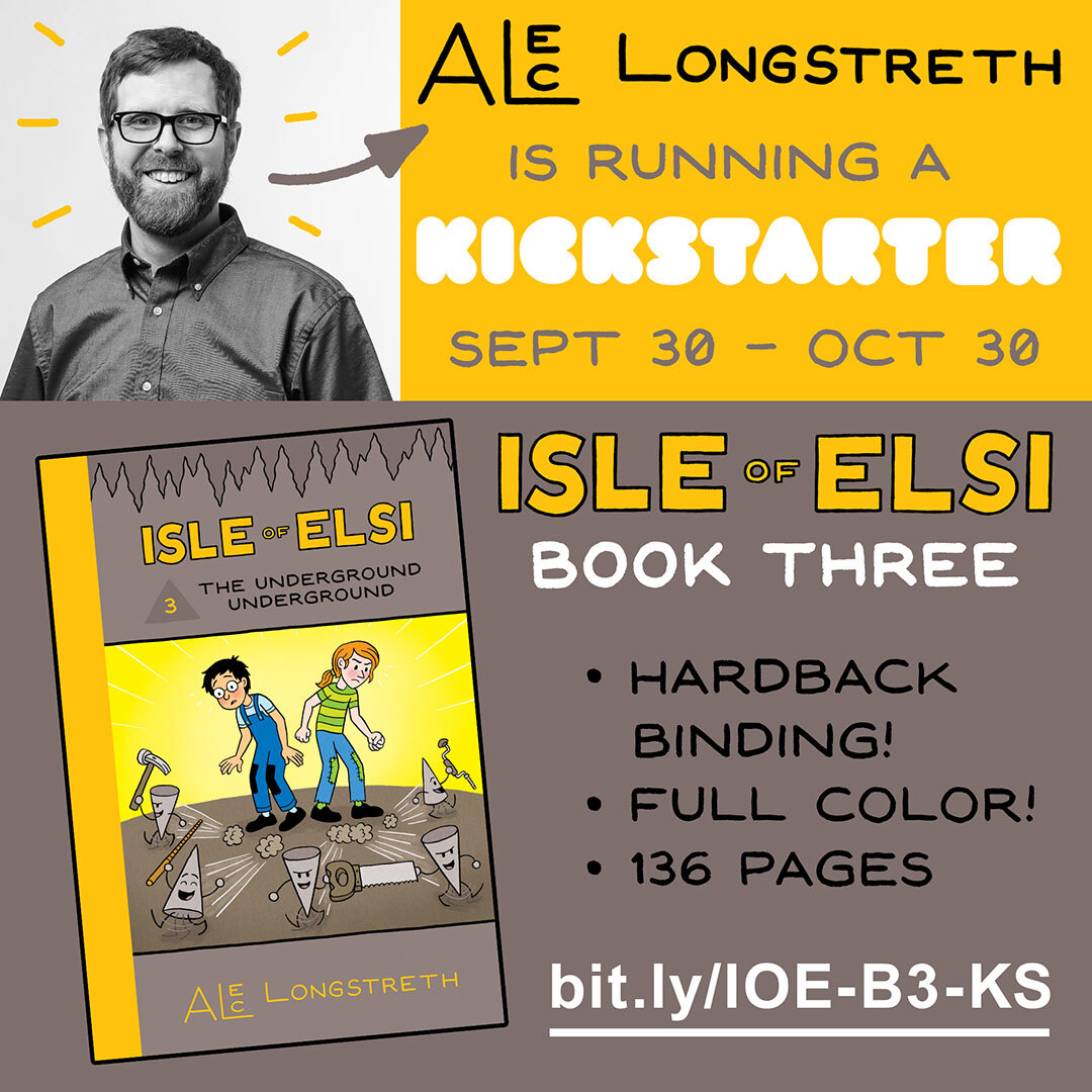 Alec Longstreth is running a Kickstarter: September 30 - October 30. Isle of Elsi Book Three - Hardback binding -Full color - 136 pages